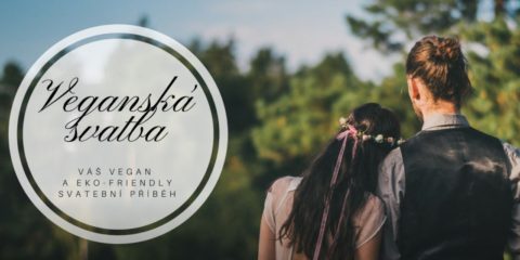 Jste #eko-friendly? I pro vás máme tip jak na vaši svatbu snů – veganskasvatba.cz